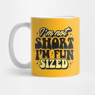 I'm not short I'm fun sized Mug